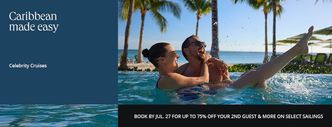 Caribbean made easy with Celebrity Cruises. Book by Jul. 27 for up to 75% off your 2nd guest & more on select sailings.