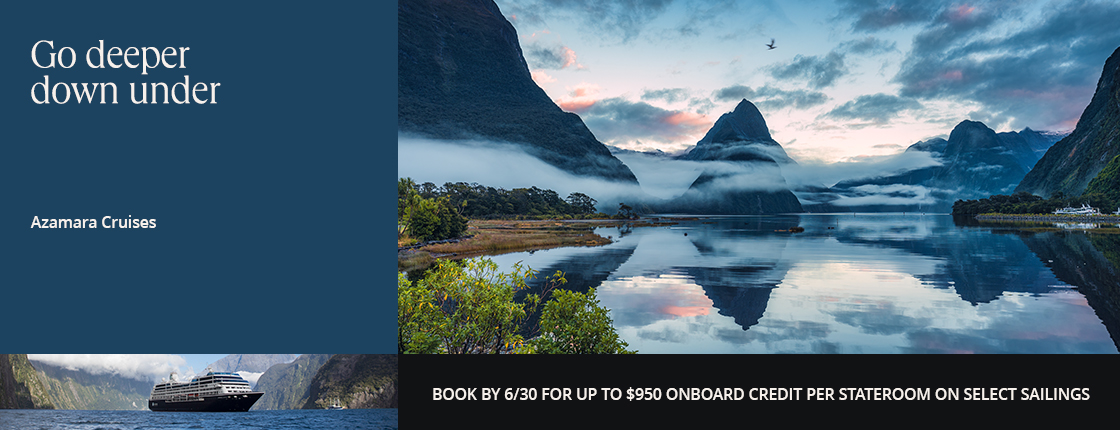 Go deeper down under with Azamara Cruises. Book by 6/30 for up to $950 onboard credit per stateroom on select sailings.