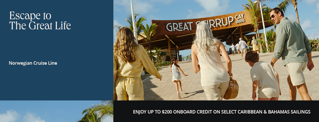 Escape to The Great Life with Norwegian Cruise Line. Enjoy up to $200 onboard credit on select Caribbean & Bahamas sailings.